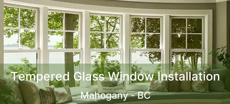 Tempered Glass Window Installation Mahogany - BC