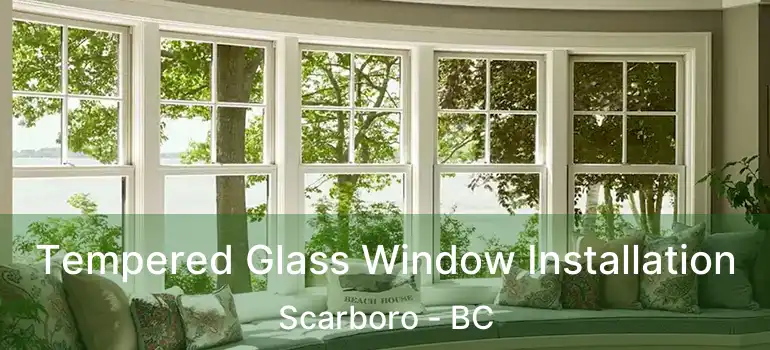Tempered Glass Window Installation Scarboro - BC