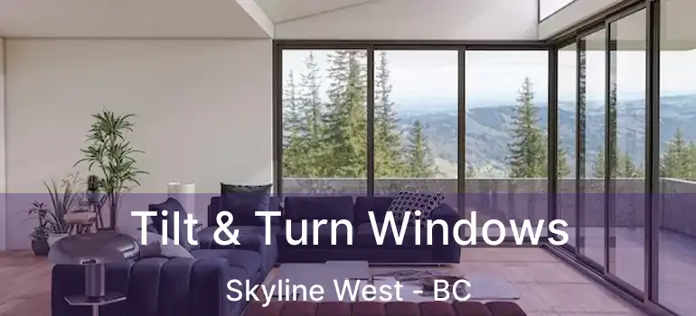 Tilt & Turn Windows Skyline West - BC