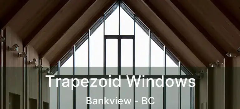 Trapezoid Windows Bankview - BC