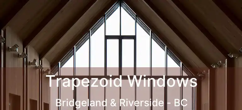 Trapezoid Windows Bridgeland & Riverside - BC
