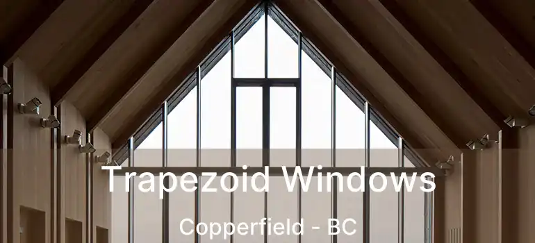 Trapezoid Windows Copperfield - BC