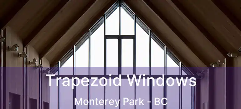 Trapezoid Windows Monterey Park - BC