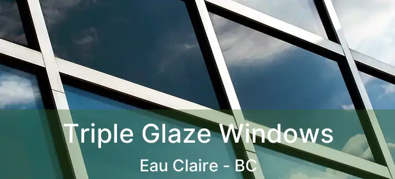 Triple Glaze Windows Eau Claire - BC