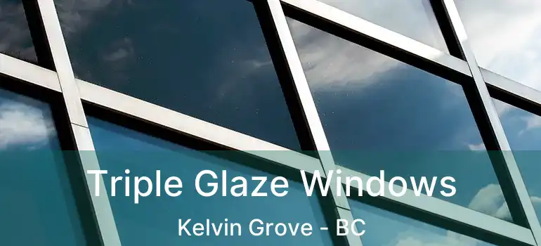 Triple Glaze Windows Kelvin Grove - BC