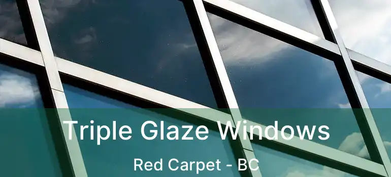 Triple Glaze Windows Red Carpet - BC