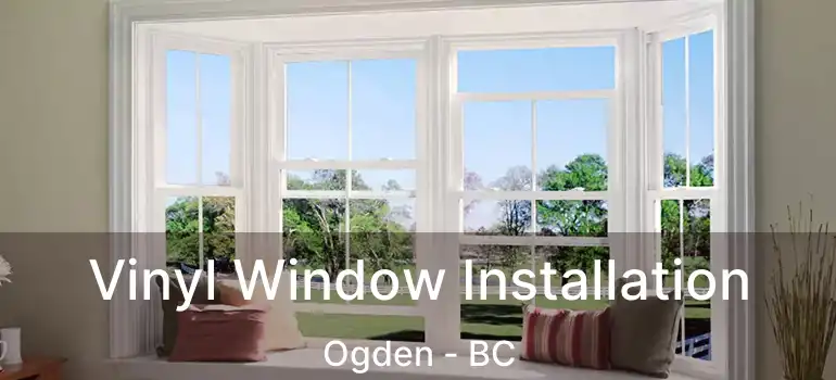 Vinyl Window Installation Ogden - BC