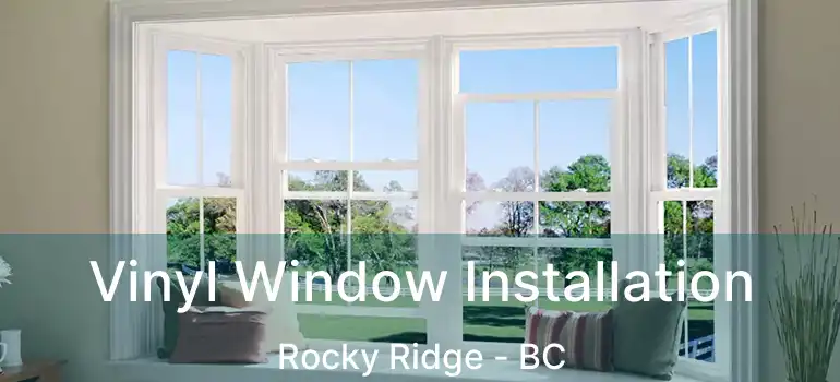 Vinyl Window Installation Rocky Ridge - BC