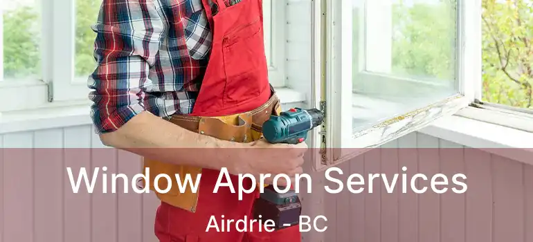 Window Apron Services Airdrie - BC
