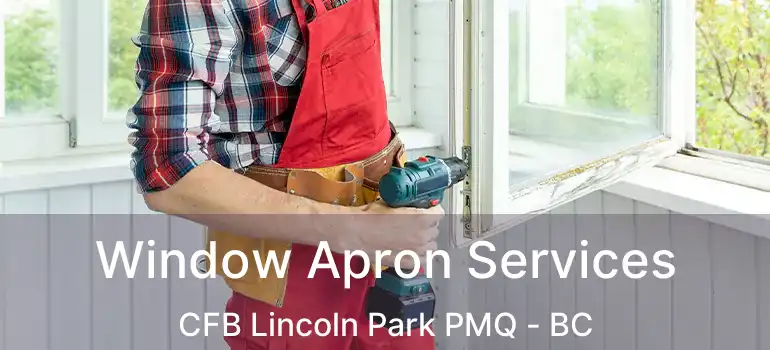 Window Apron Services CFB Lincoln Park PMQ - BC