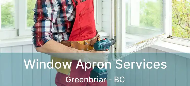Window Apron Services Greenbriar - BC
