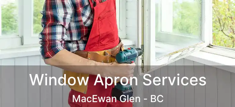 Window Apron Services MacEwan Glen - BC