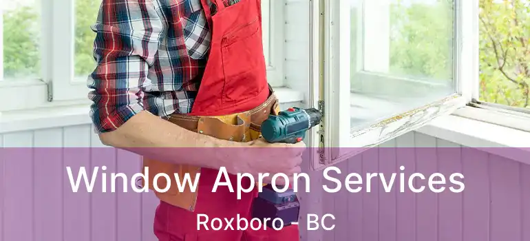 Window Apron Services Roxboro - BC