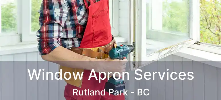 Window Apron Services Rutland Park - BC