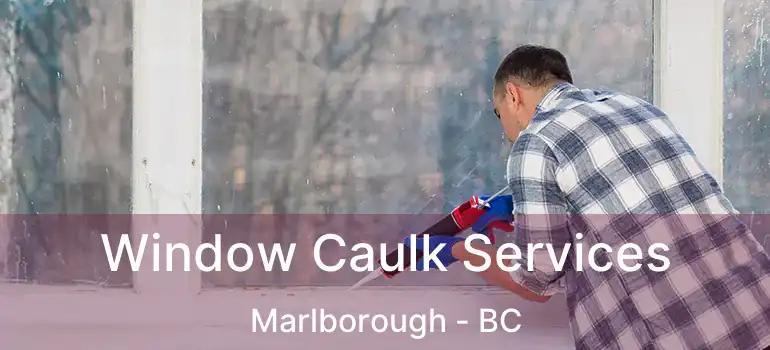 Window Caulk Services Marlborough - BC
