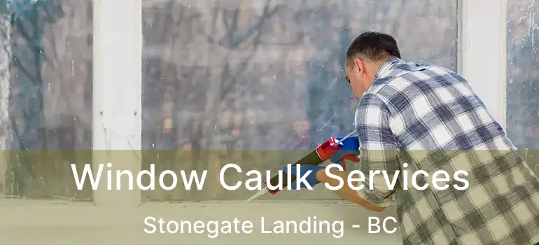 Window Caulk Services Stonegate Landing - BC