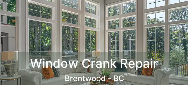 Window Crank Repair Brentwood - BC