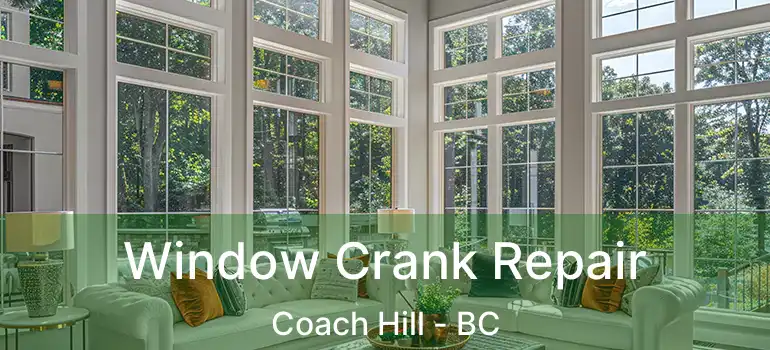Window Crank Repair Coach Hill - BC