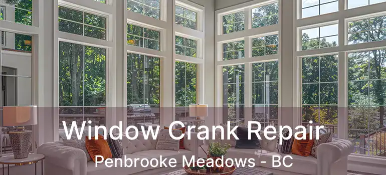 Window Crank Repair Penbrooke Meadows - BC
