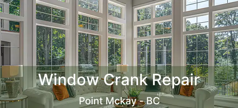 Window Crank Repair Point Mckay - BC