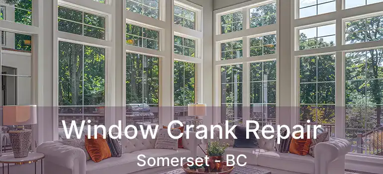 Window Crank Repair Somerset - BC