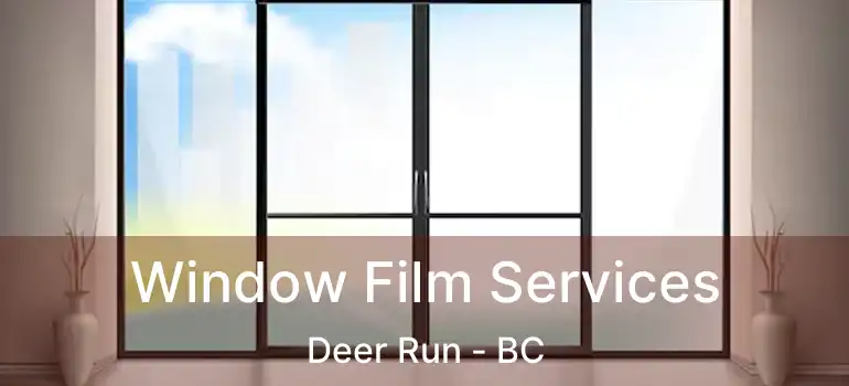 Window Film Services Deer Run - BC