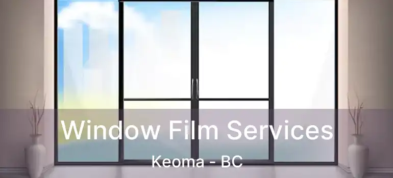 Window Film Services Keoma - BC