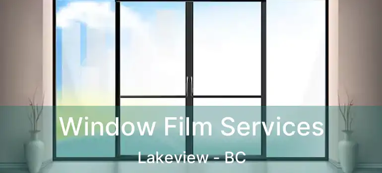Window Film Services Lakeview - BC