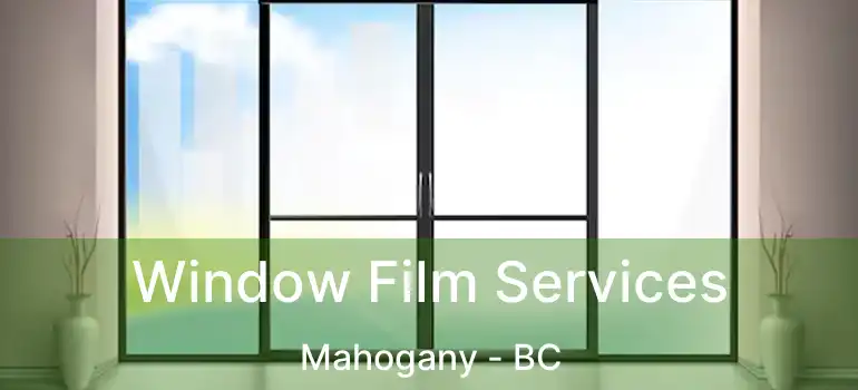 Window Film Services Mahogany - BC
