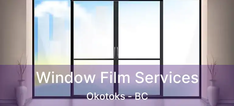 Window Film Services Okotoks - BC