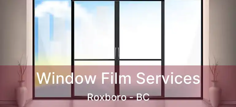 Window Film Services Roxboro - BC
