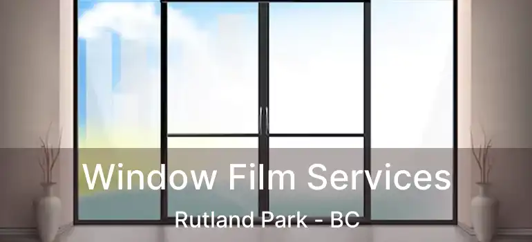 Window Film Services Rutland Park - BC