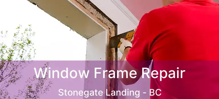 Window Frame Repair Stonegate Landing - BC