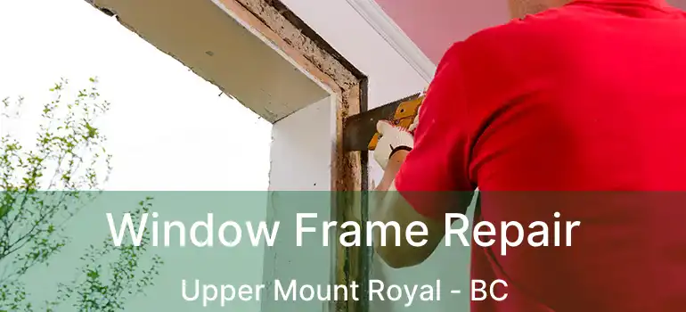 Window Frame Repair Upper Mount Royal - BC