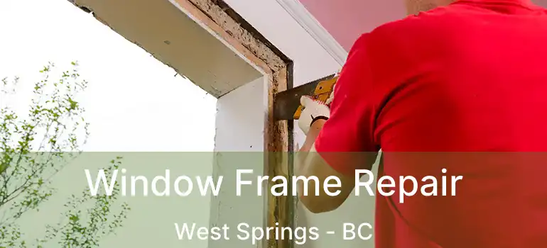 Window Frame Repair West Springs - BC