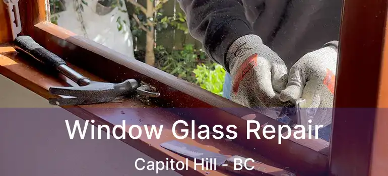 Window Glass Repair Capitol Hill - BC