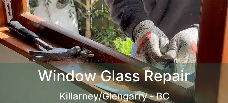 Window Glass Repair Killarney/Glengarry - BC