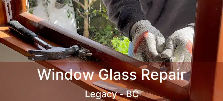 Window Glass Repair Legacy - BC