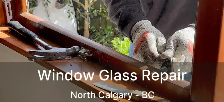Window Glass Repair North Calgary - BC
