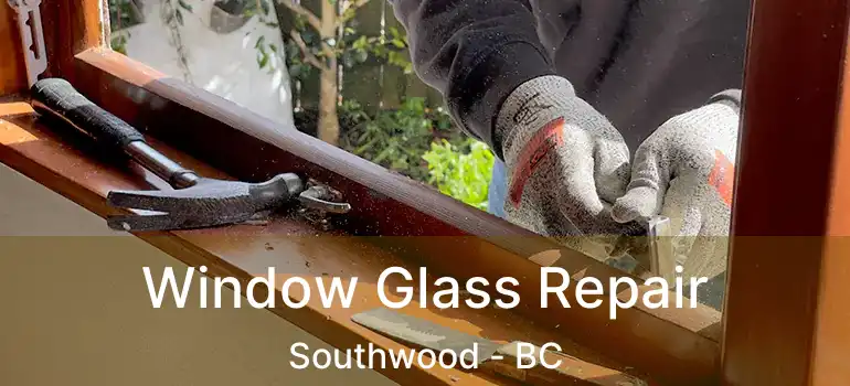 Window Glass Repair Southwood - BC