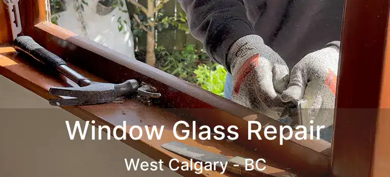 Window Glass Repair West Calgary - BC