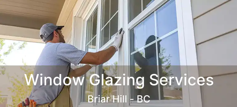 Window Glazing Services Briar Hill - BC