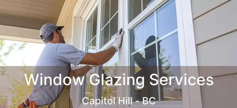 Window Glazing Services Capitol Hill - BC
