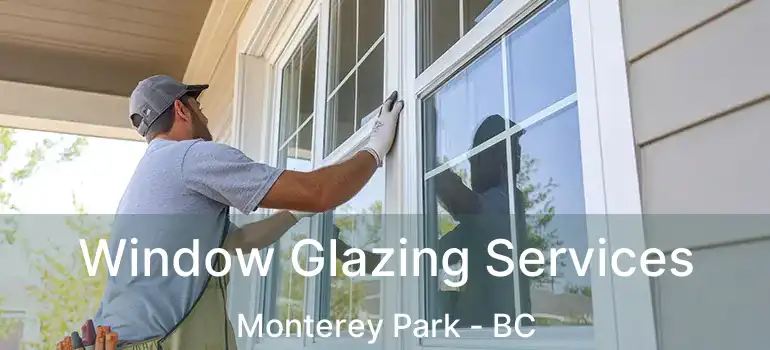 Window Glazing Services Monterey Park - BC