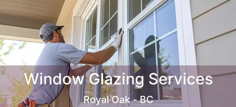 Window Glazing Services Royal Oak - BC