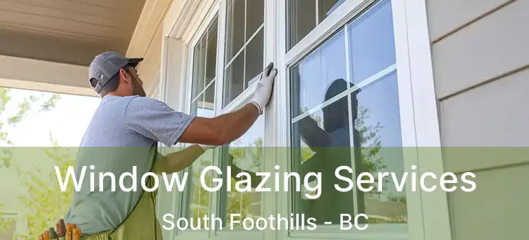 Window Glazing Services South Foothills - BC