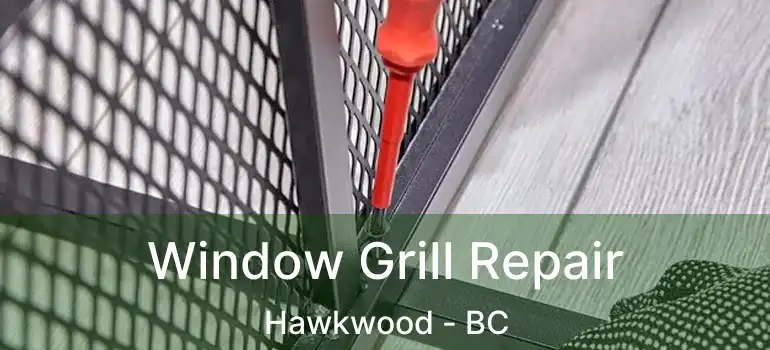 Window Grill Repair Hawkwood - BC