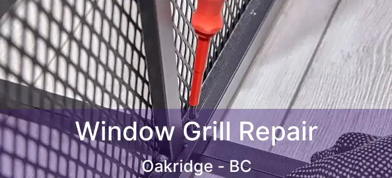 Window Grill Repair Oakridge - BC