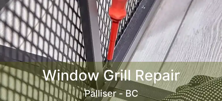 Window Grill Repair Palliser - BC