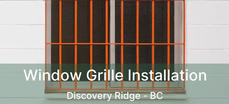 Window Grille Installation Discovery Ridge - BC